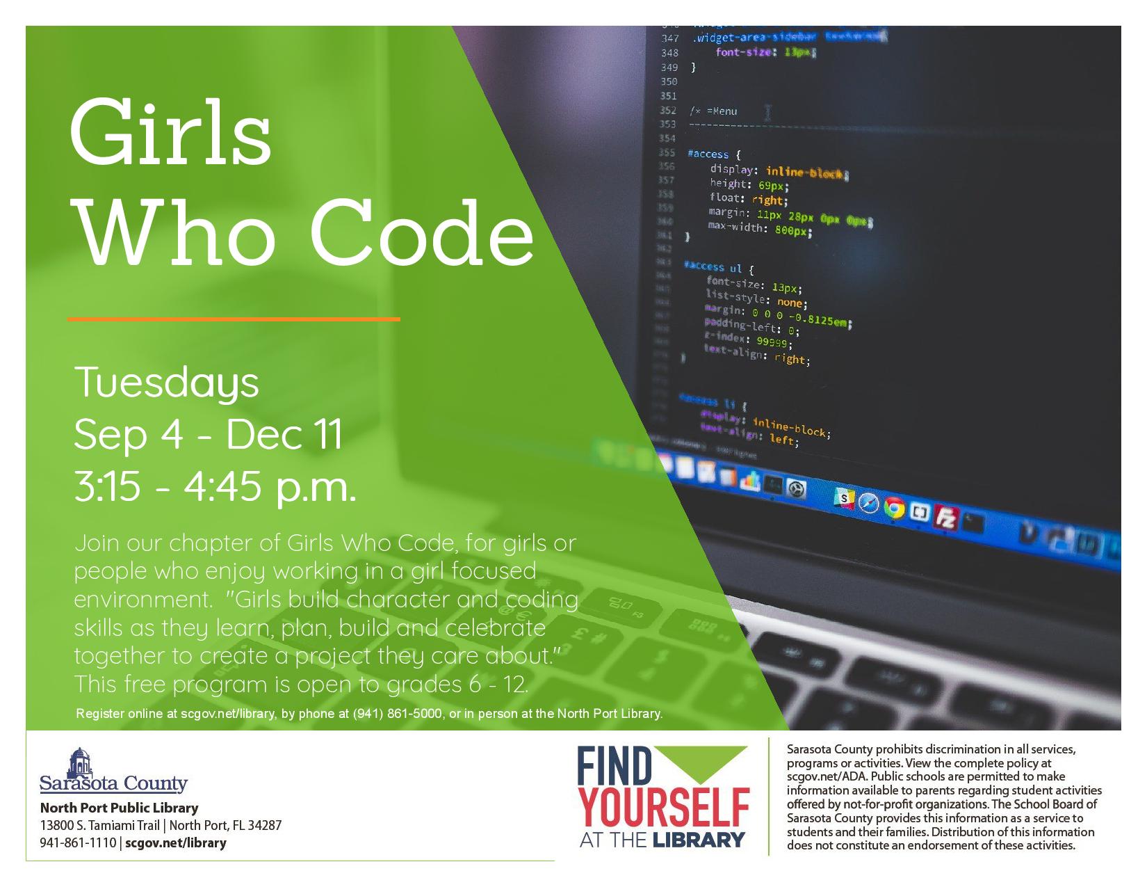 Girls Who Code open to grades 6 through 12.  Free program available online at scgov.net/library, by phone at (941) 861-5000, or in person at the North Port Library.  Empowering girls, teaching coding and leadership.