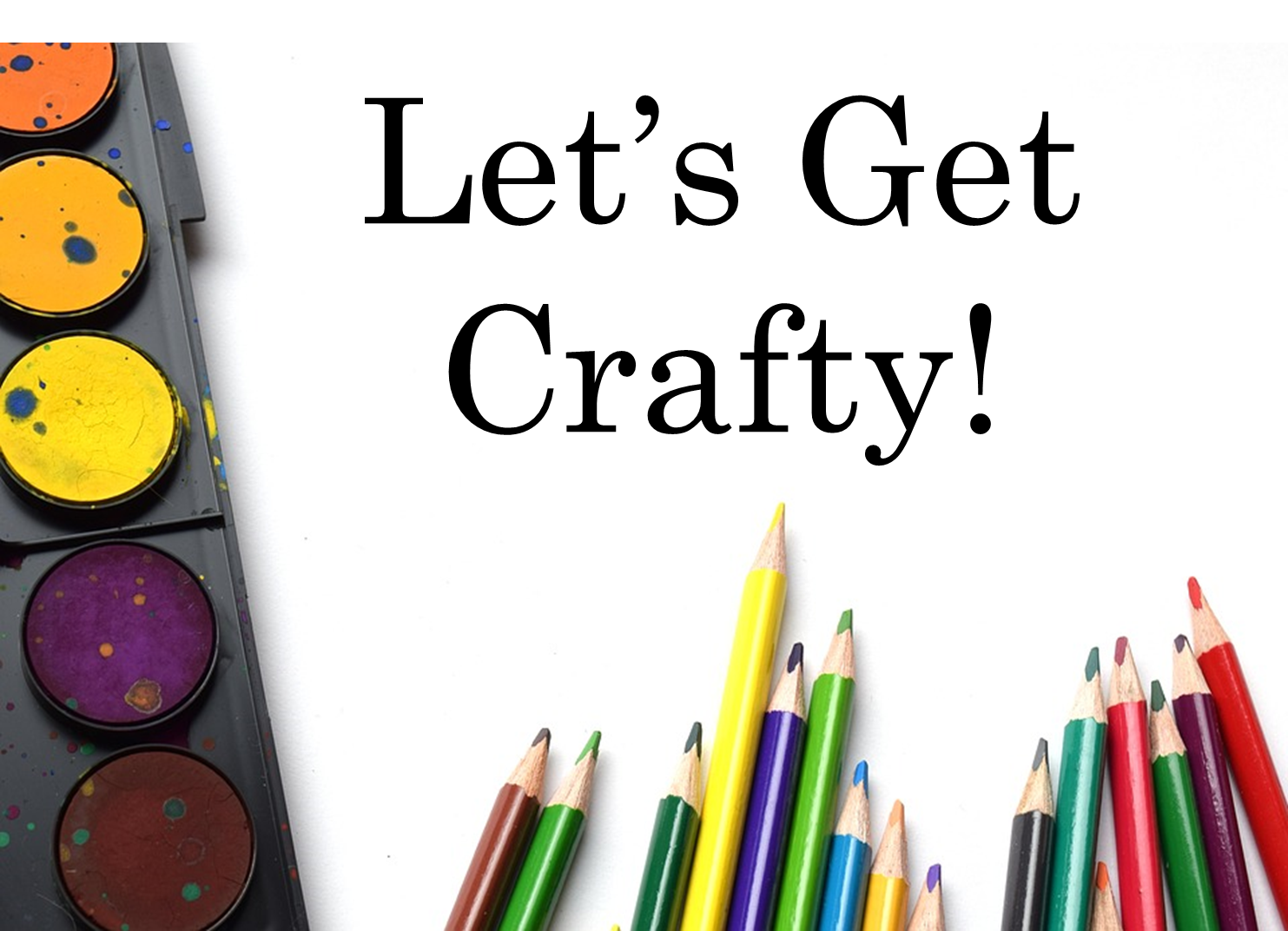 Let's Get Crafty image with watercolor paints and colored pencils.