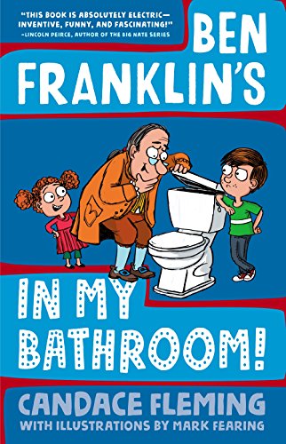 "Ben Franklin's in my bathroom" by Candace Fleming