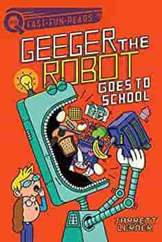Geeger the Robot goes to school by Jarrett Lerner