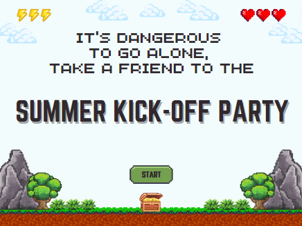 "It's dangerous to go alone, take a friend to the Summer Kick Off Party" on a vintage video game background.